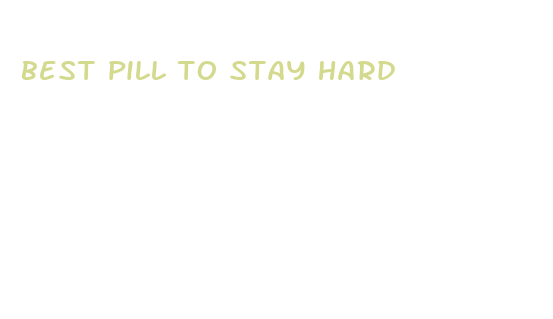 best pill to stay hard