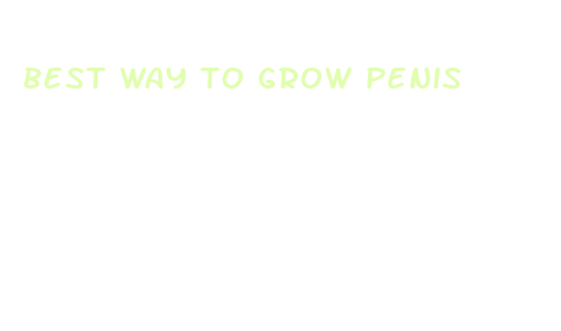 best way to grow penis