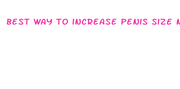 best way to increase penis size natualy