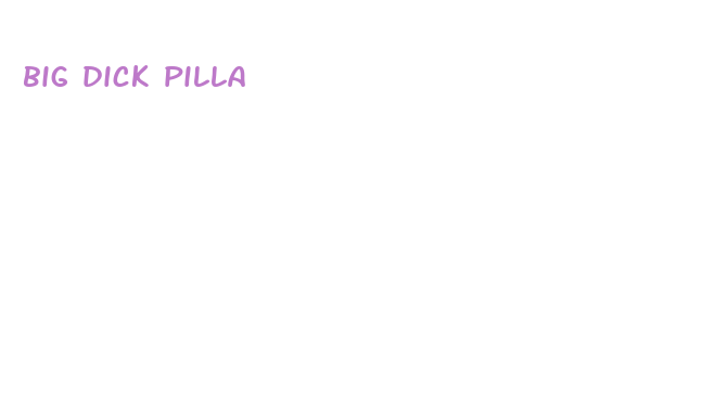 big dick pilla