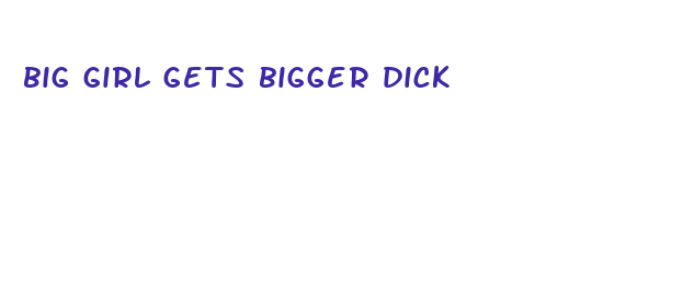 big girl gets bigger dick