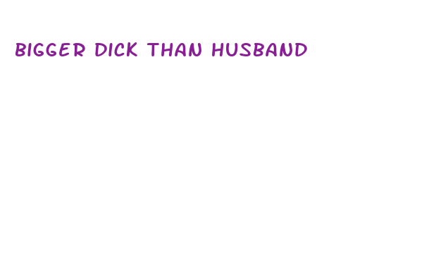 bigger dick than husband