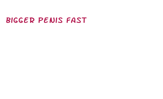 bigger penis fast