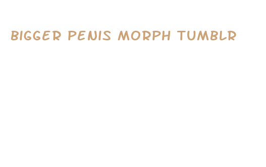 bigger penis morph tumblr