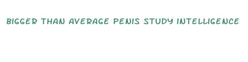 bigger than average penis study intelligence