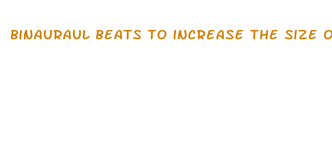 binauraul beats to increase the size of penis head