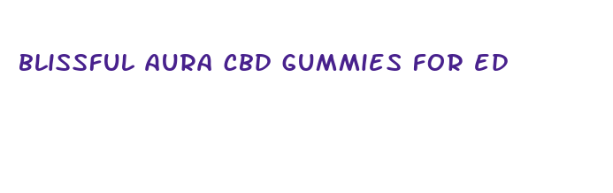 blissful aura cbd gummies for ed