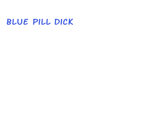 blue pill dick