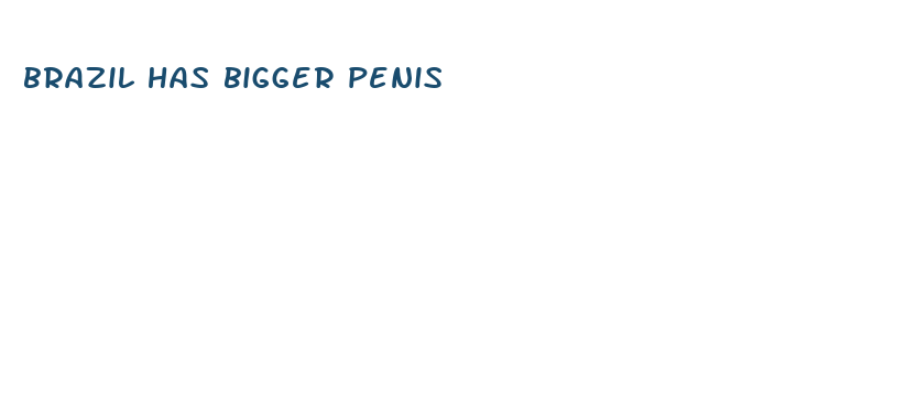 brazil has bigger penis