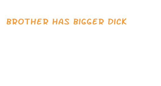 brother has bigger dick