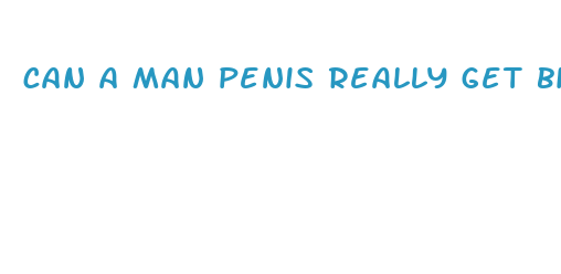 can a man penis really get bigger