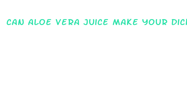 can aloe vera juice make your dick bigger