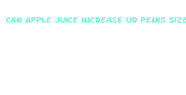 can apple juice increase ur penis size