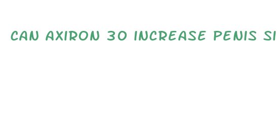 can axiron 30 increase penis size