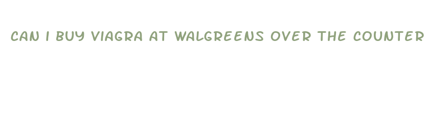 can i buy viagra at walgreens over the counter