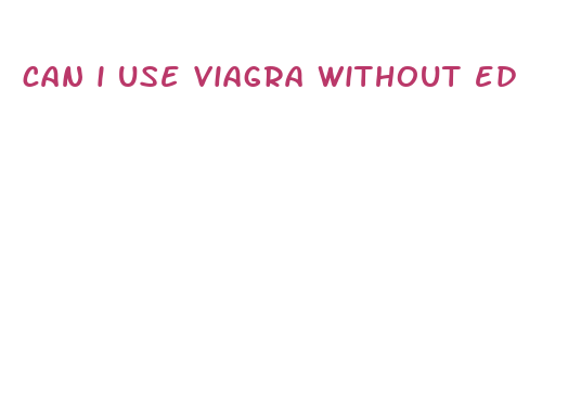 can i use viagra without ed