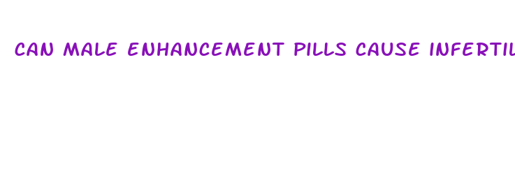 can male enhancement pills cause infertility