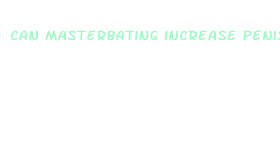 can masterbating increase penis size