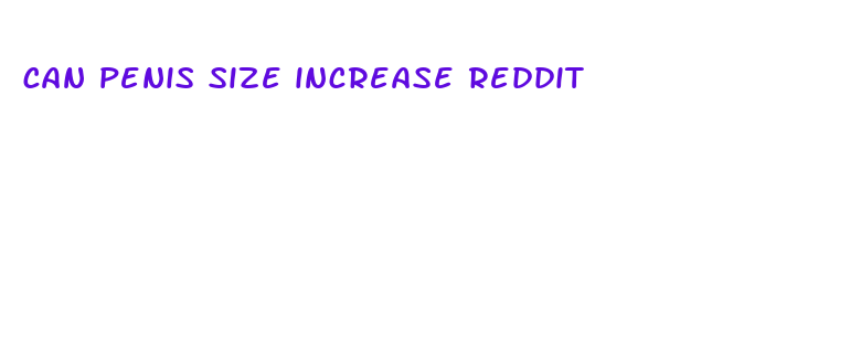 can penis size increase reddit