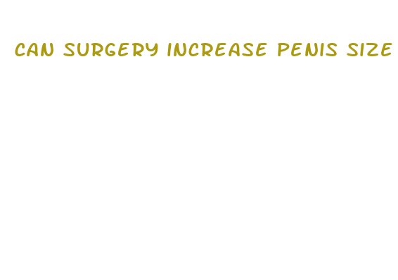 can surgery increase penis size