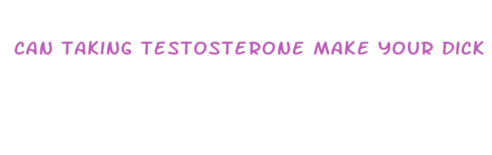 can taking testosterone make your dick bigger