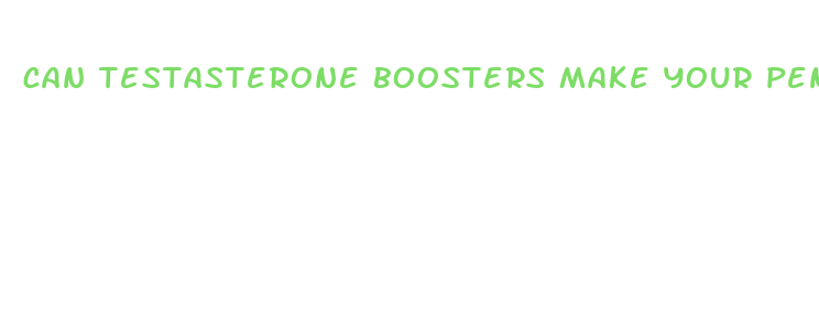 can testasterone boosters make your penis bigger