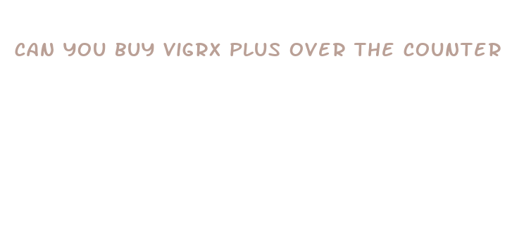 can you buy vigrx plus over the counter