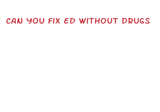 can you fix ed without drugs