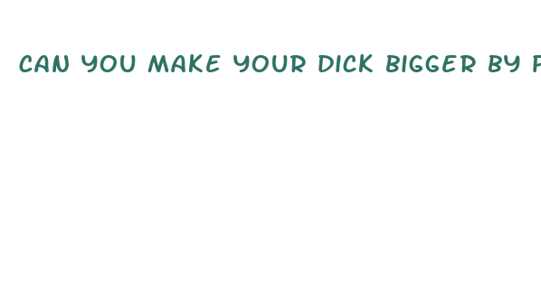 can you make your dick bigger by pulling hard