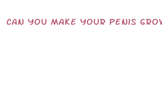 can you make your penis grow