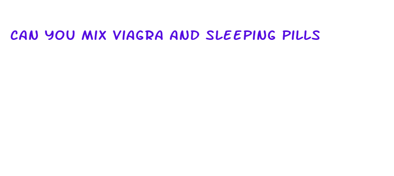 can you mix viagra and sleeping pills