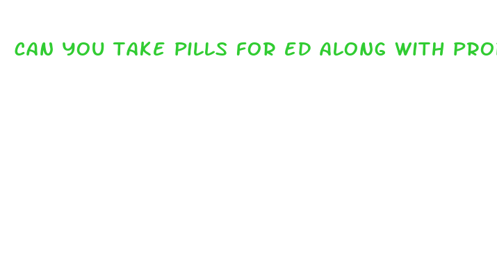 can you take pills for ed along with propecia