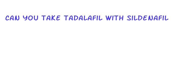 can you take tadalafil with sildenafil