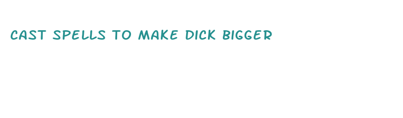 cast spells to make dick bigger