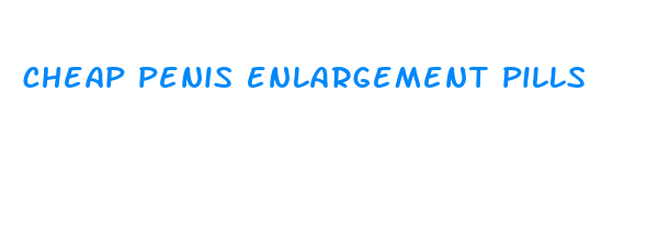 cheap penis enlargement pills