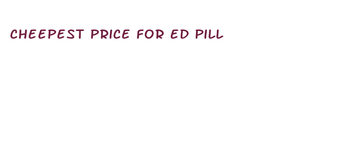 cheepest price for ed pill