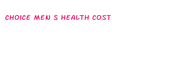 choice men s health cost