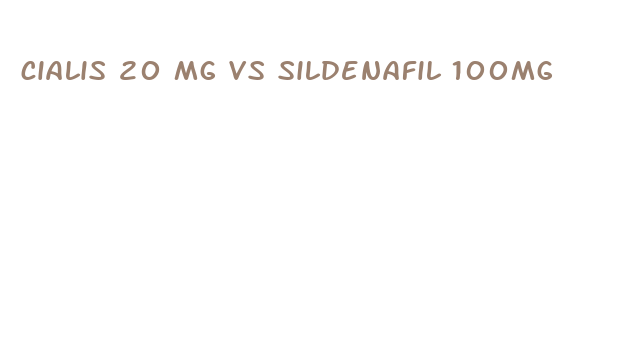 cialis 20 mg vs sildenafil 100mg