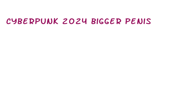 cyberpunk 2024 bigger penis