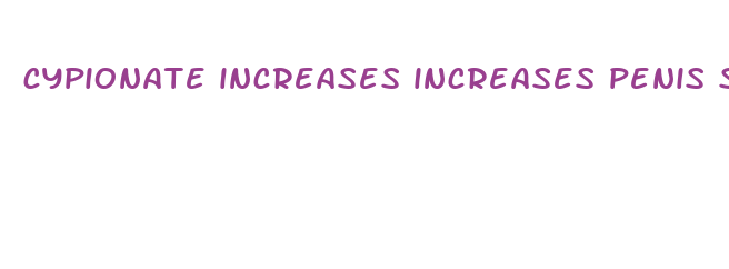 cypionate increases increases penis size