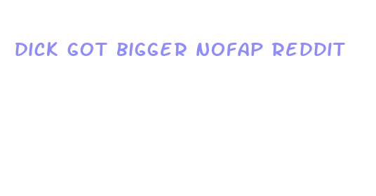 dick got bigger nofap reddit