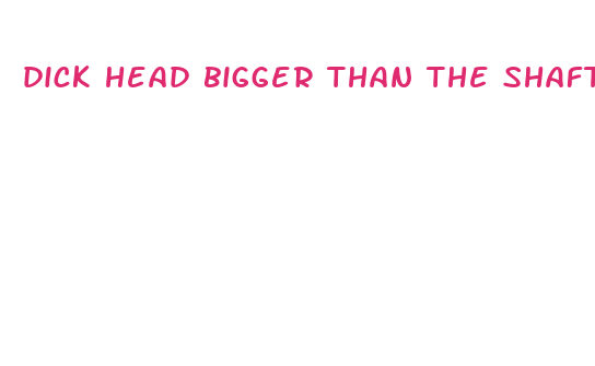 dick head bigger than the shaft stretching pussy