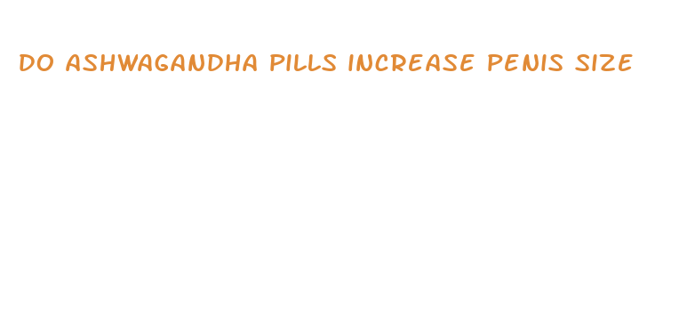 do ashwagandha pills increase penis size