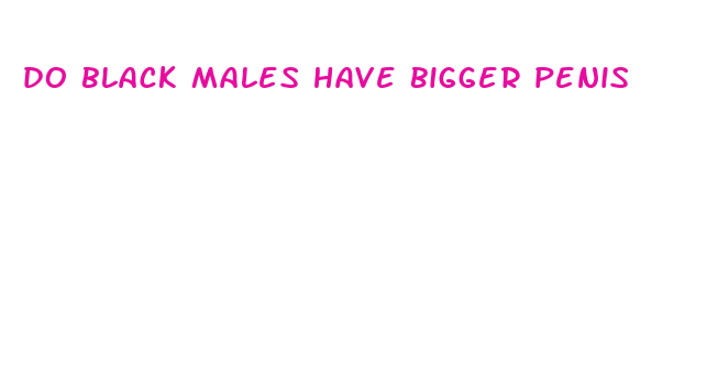 do black males have bigger penis