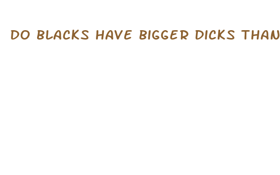 do blacks have bigger dicks than whites