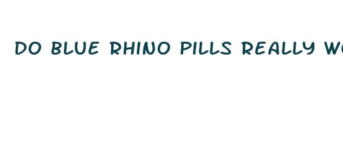 do blue rhino pills really work