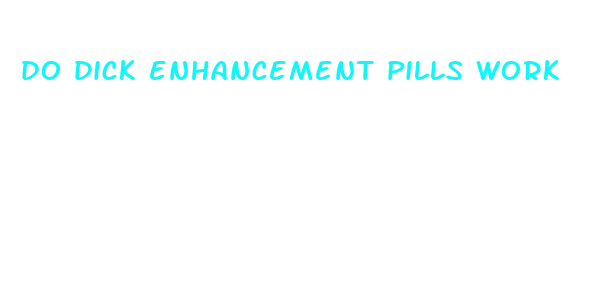 do dick enhancement pills work