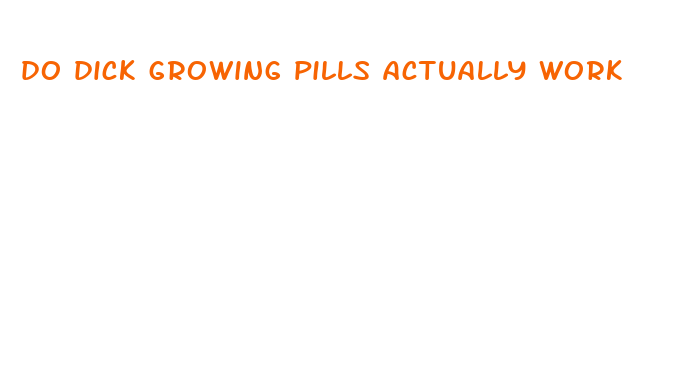 do dick growing pills actually work