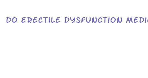 do erectile dysfunction medications make the penis bigger