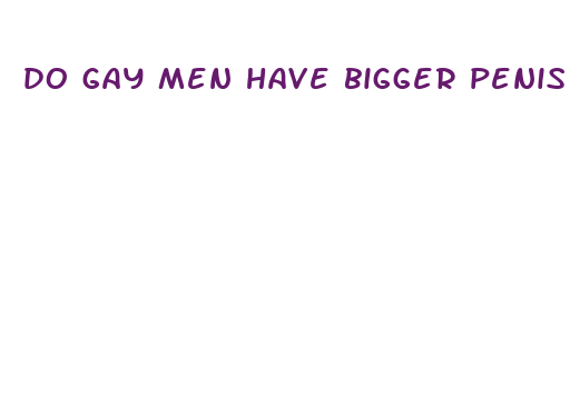 do gay men have bigger penis